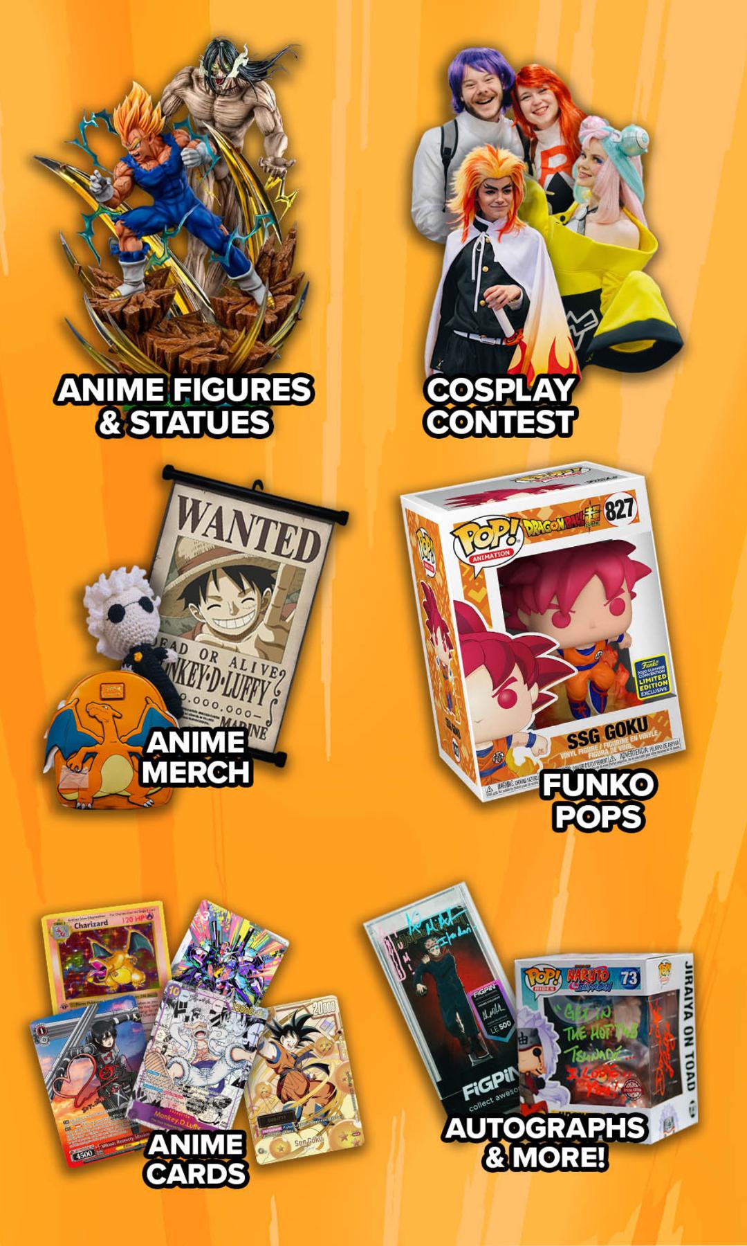 Anime Figures and Statues, Cosplay Contest, Anime Merch, Funko Pop, Autographs and more!