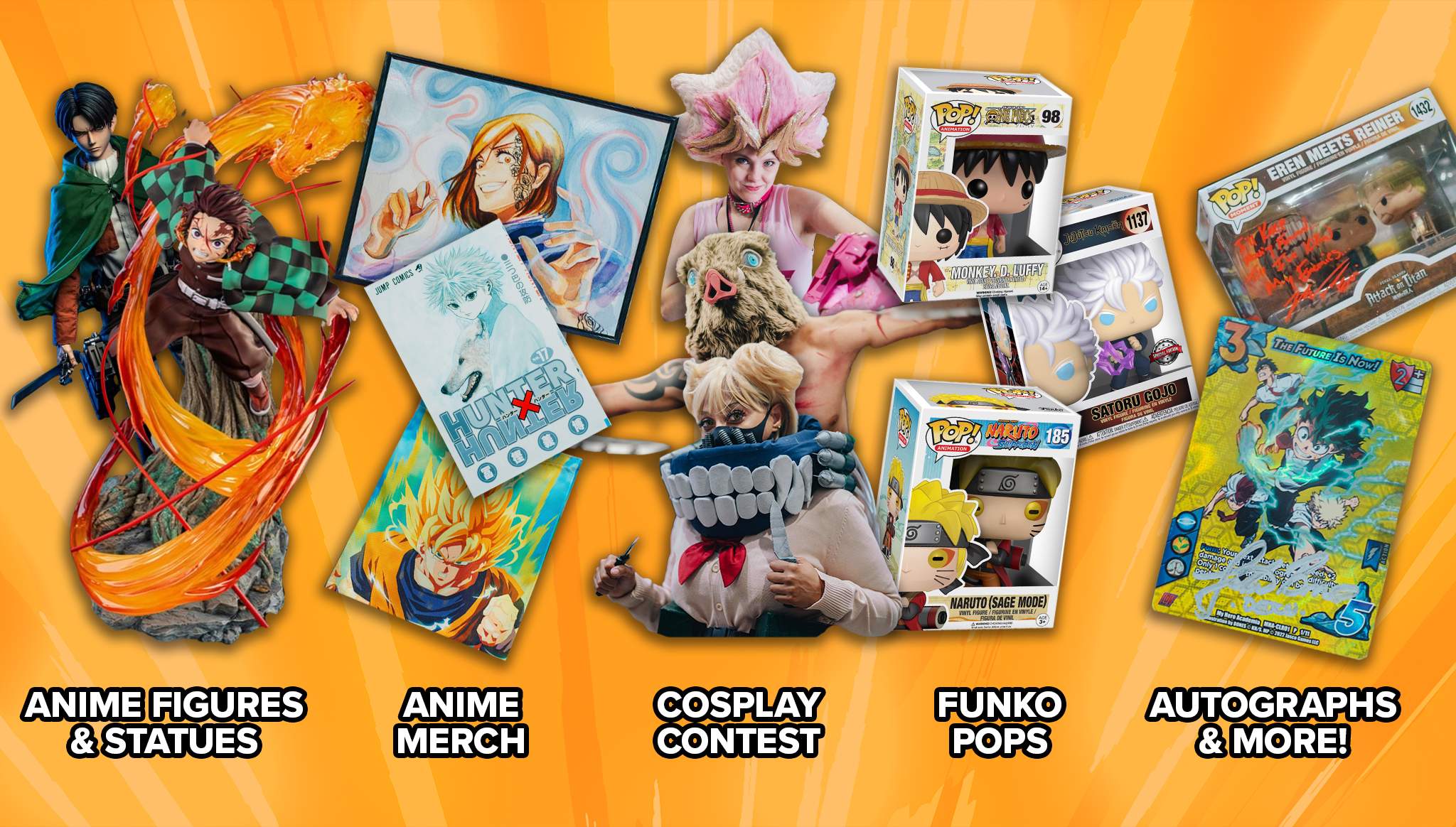 Anime Figures and Statues, Cosplay Contest, Anime Merch, Funko Pop, Autographs and more!